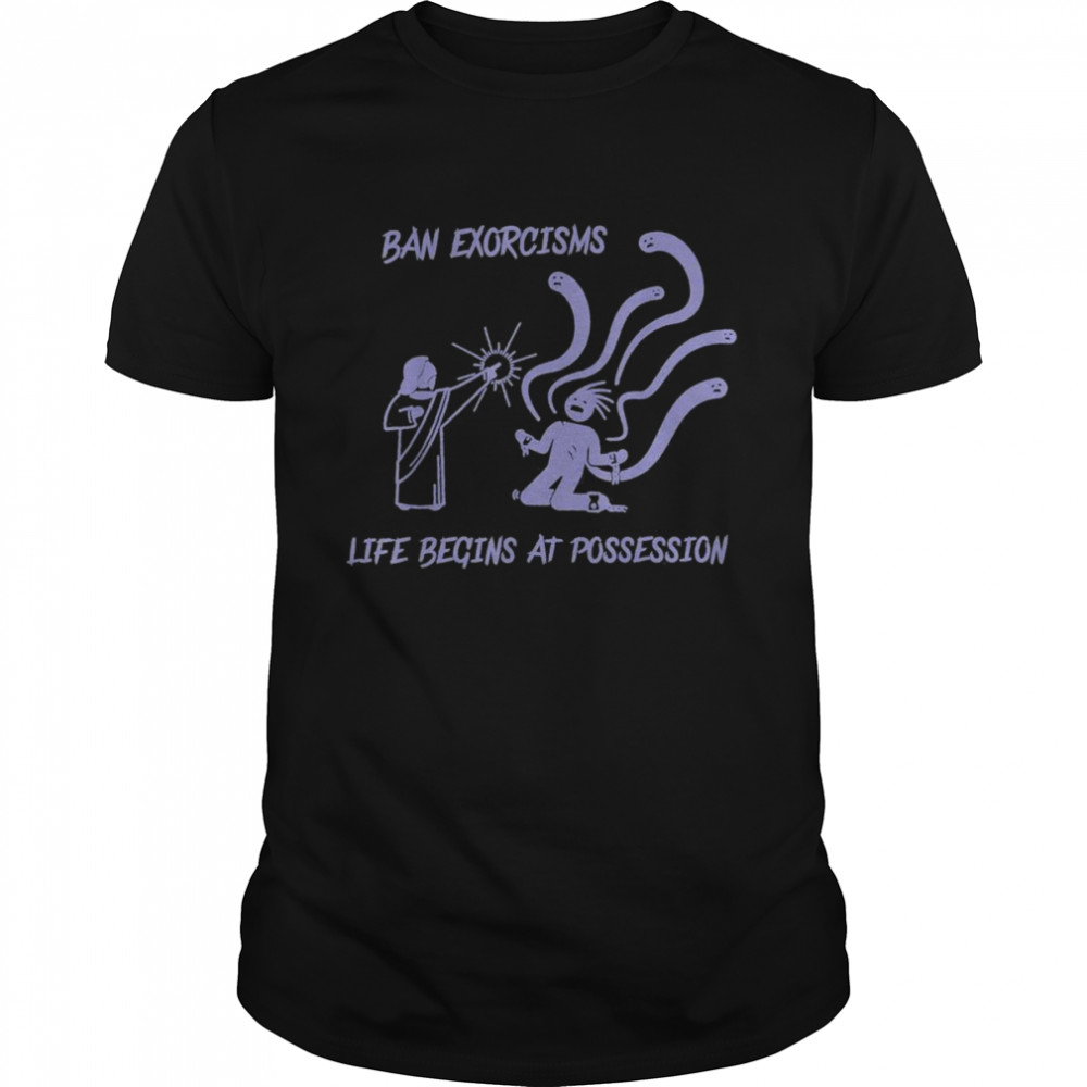 Ean Exorcisms Life Begins At Possession 2022 T-Shirt