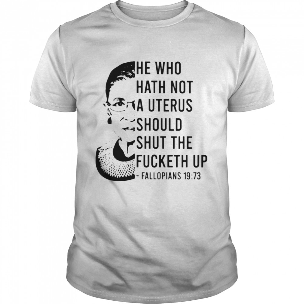 He who hath no uterus RBG shirt