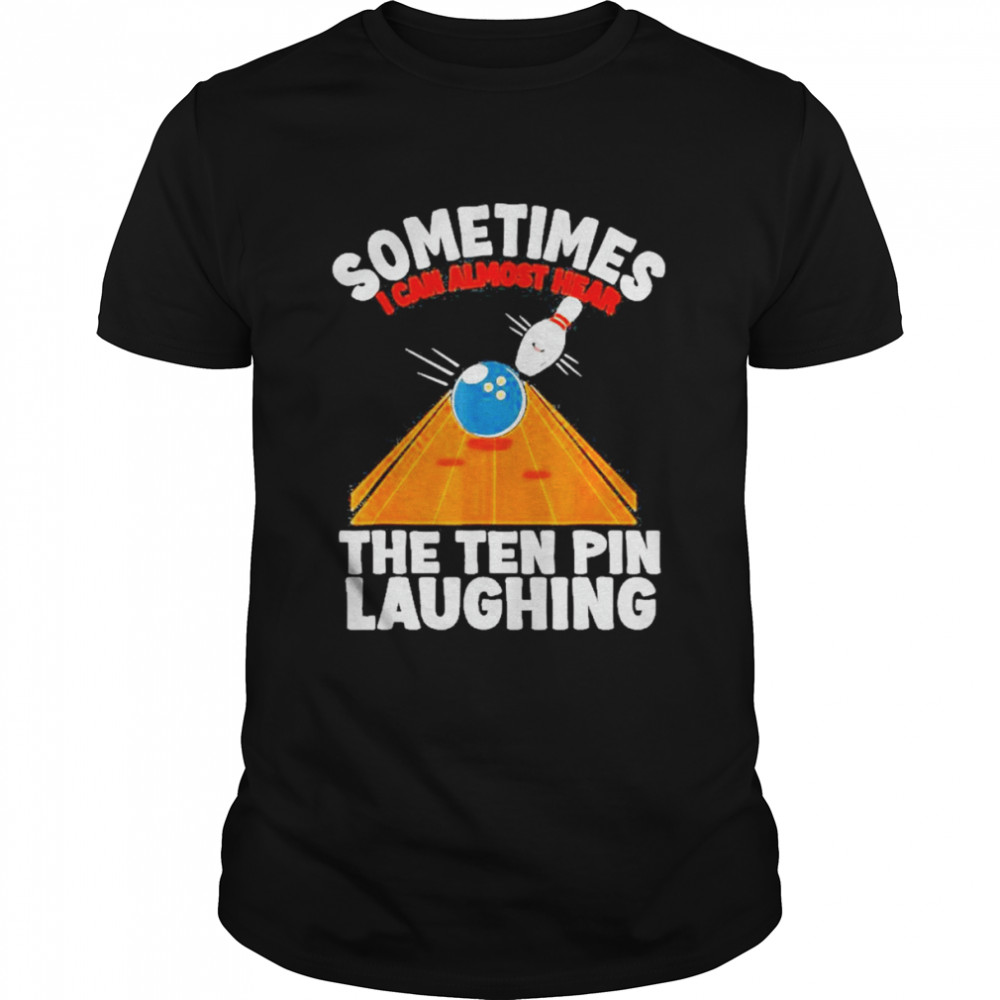 Hear The Ten Pin Laughing Bowler And Bowling Shirt