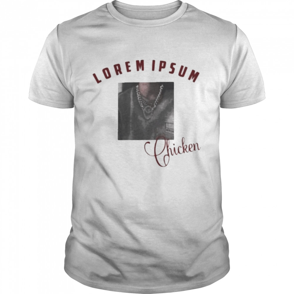 Lorem ipsum chicken Shirt