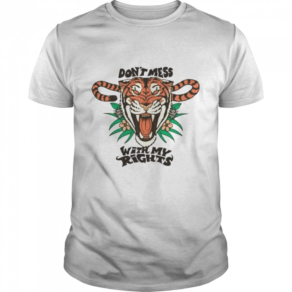 Tiger don’t mess with my rights 2022 shirt