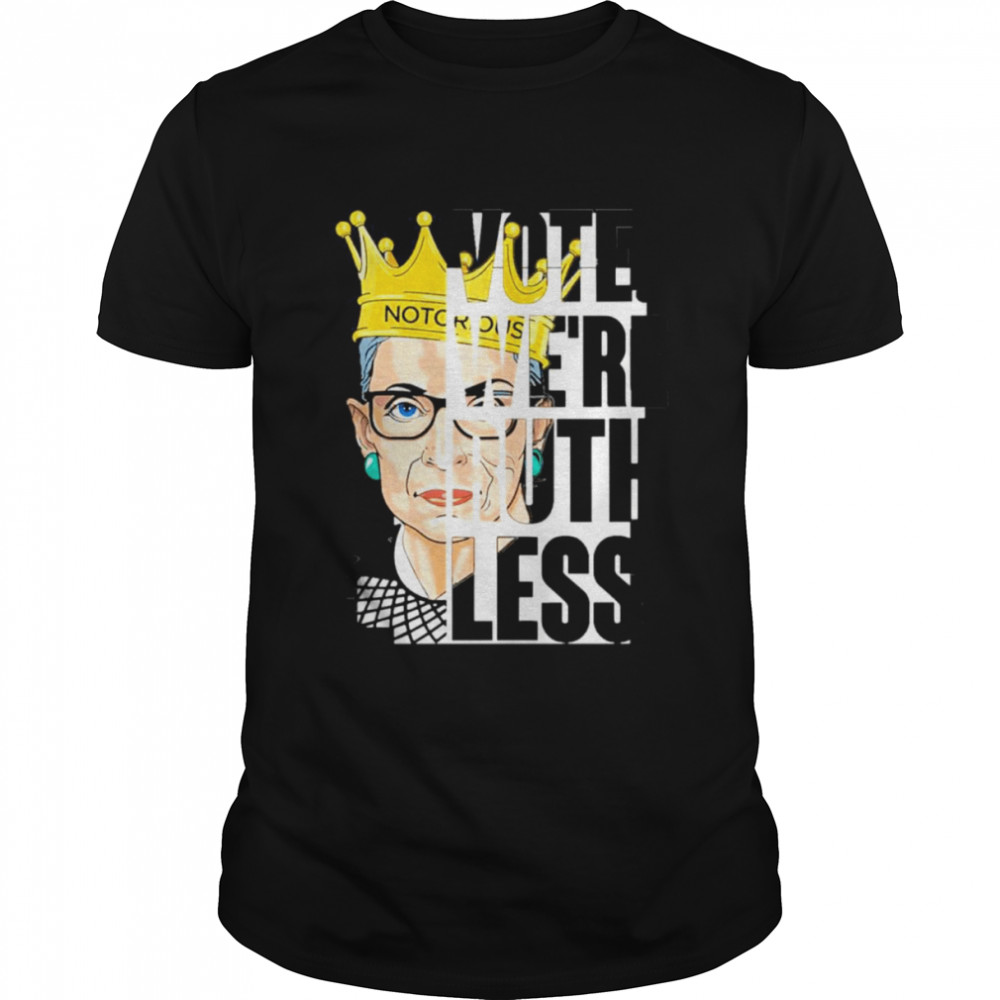 Vote We’re Ruthless Vintage Quote Shirt