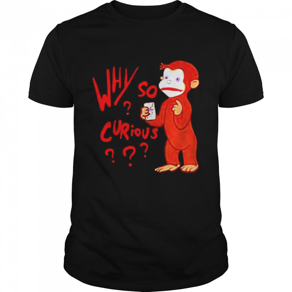 Why So Curious George Joker shirt