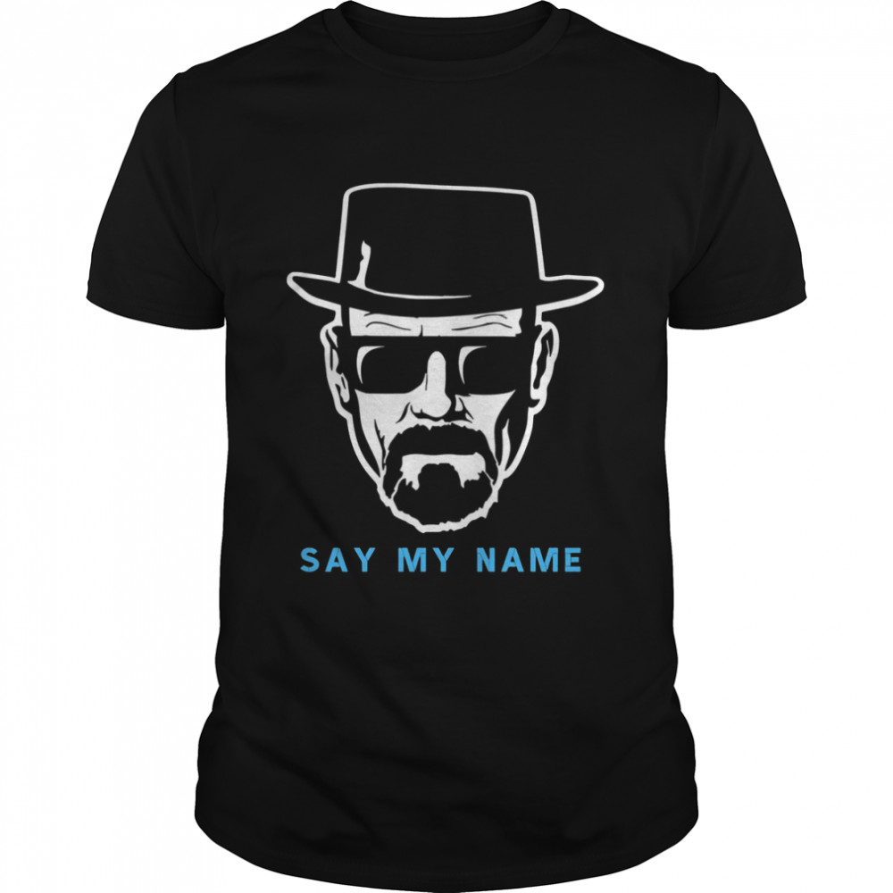 Say My Name Mr White Heisenberg shirt