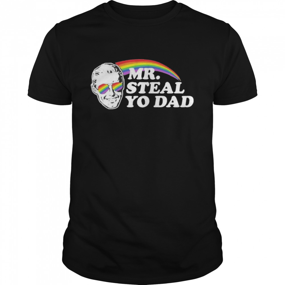 2022 mr Steal Yo Dad Shirt