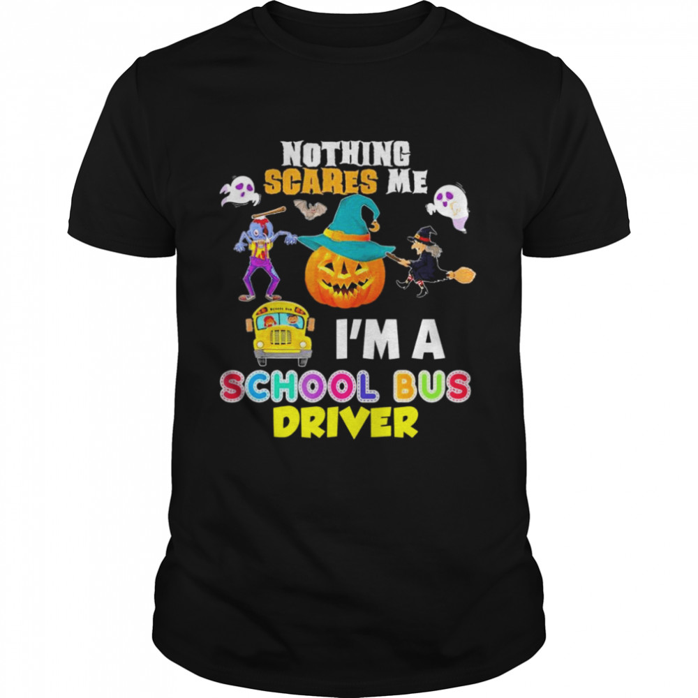 2022 nothing Scares Me I’m A School Bus Driver You Can’t Scary Halloween T-Shirt