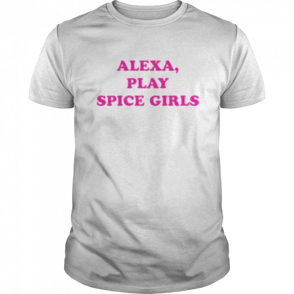 Alexa, play spice girls T-shirt