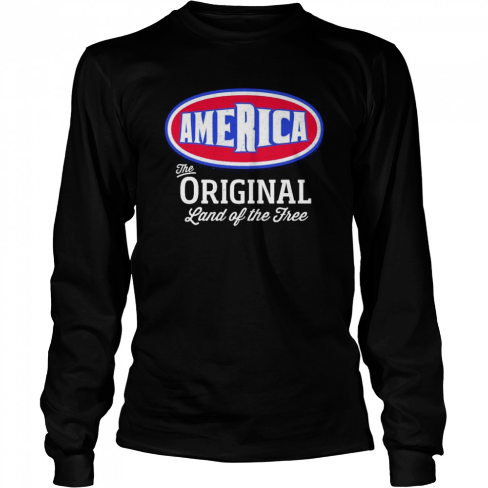 America The Original Land Of The Free unisex T-shirt Long Sleeved T-shirt