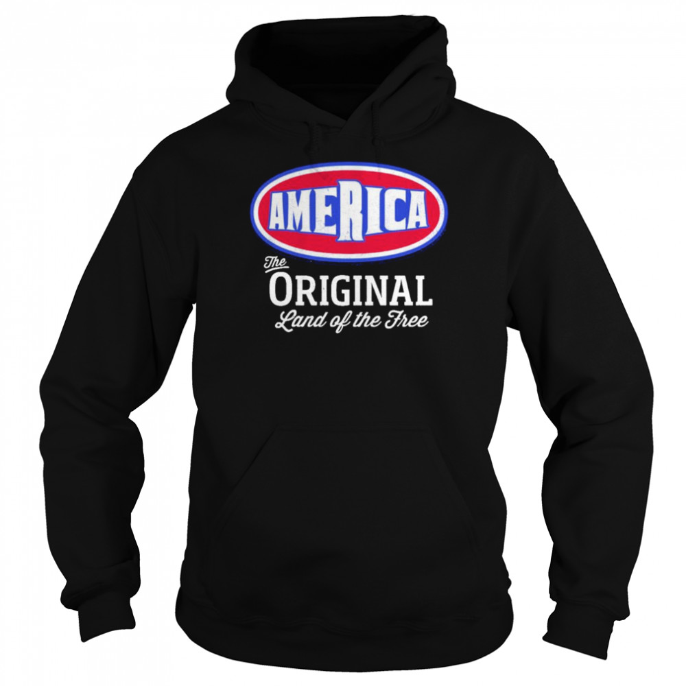 America The Original Land Of The Free unisex T-shirt Unisex Hoodie