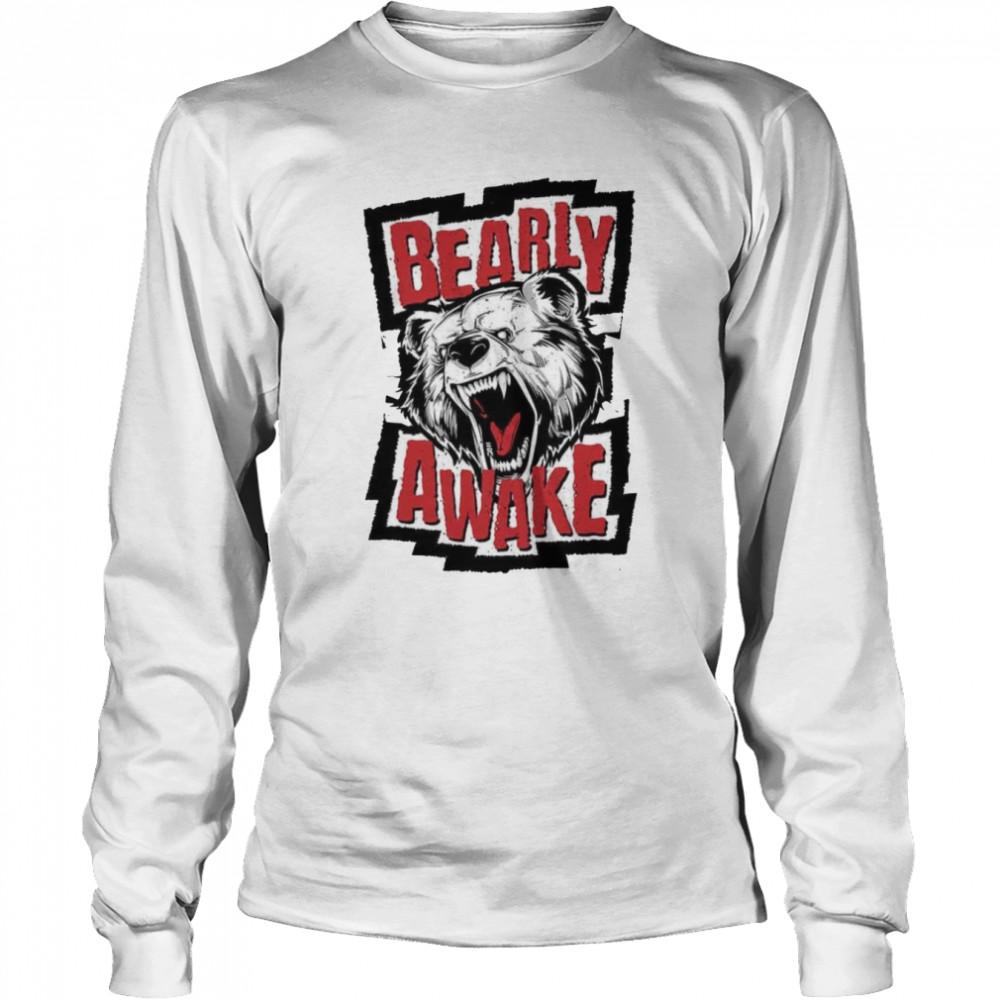 Bearly Awake Angry Bear Cool Fashion shirt Long Sleeved T-shirt