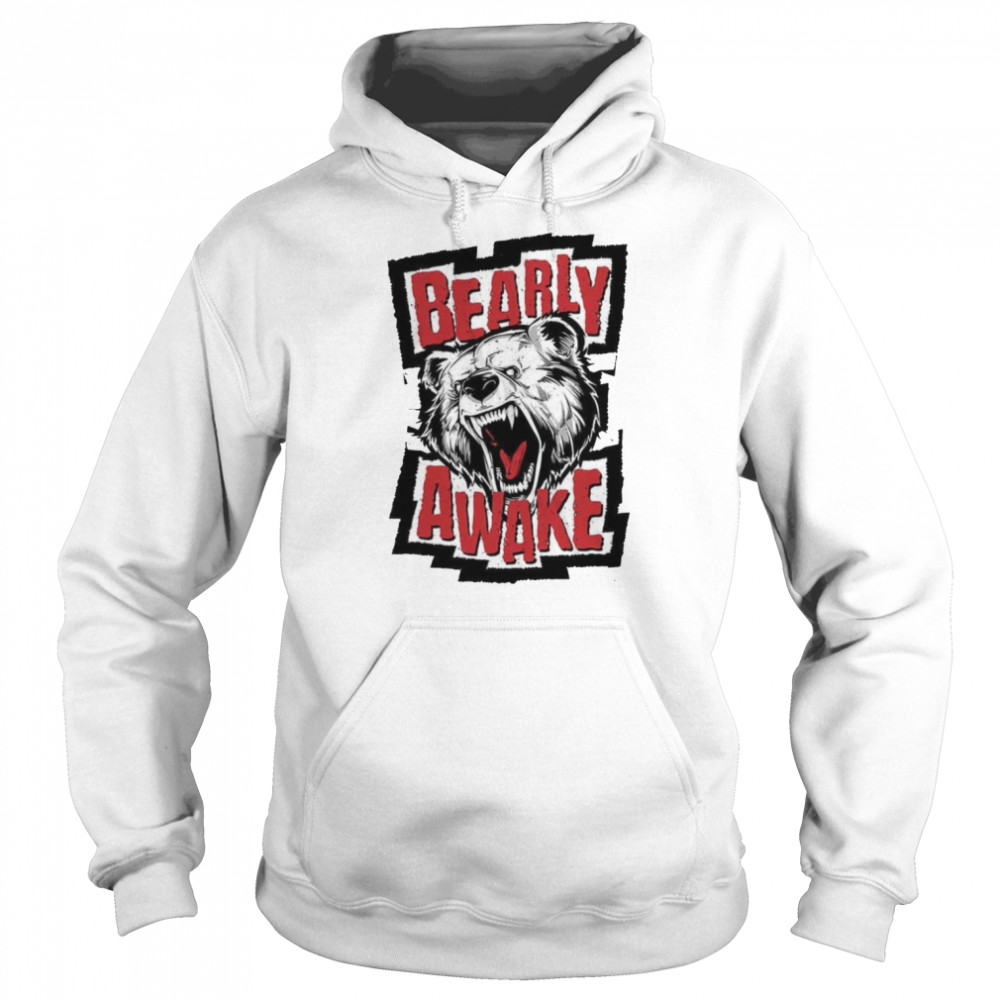 Bearly Awake Angry Bear Cool Fashion shirt Unisex Hoodie