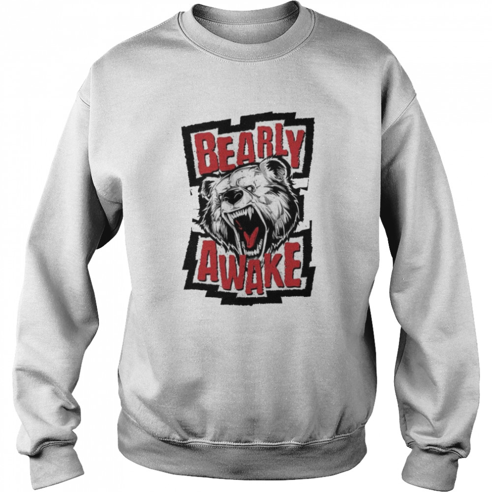 Bearly Awake Angry Bear Cool Fashion shirt Unisex Sweatshirt