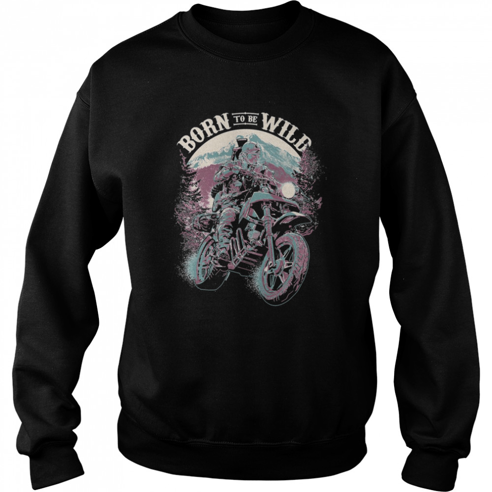 Born To Be Wild Days Gone Game shirt Unisex Sweatshirt