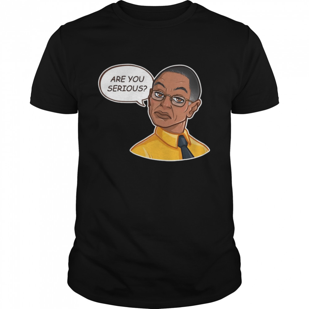 Breaking Bad Gus Fring Are You Serious shirt