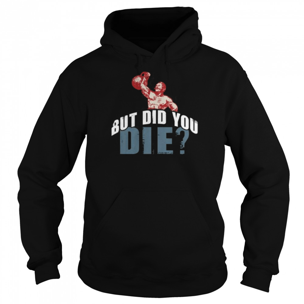 But Did You Die Kettlebell Workout Gym Fitness  Unisex Hoodie