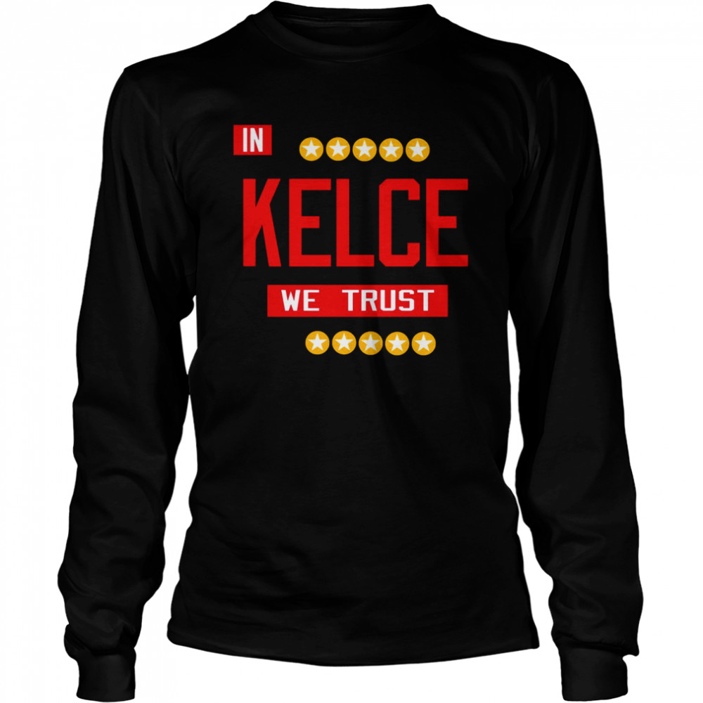 In Kelce We Trust Travis Kelce Football NFL shirt Long Sleeved T-shirt