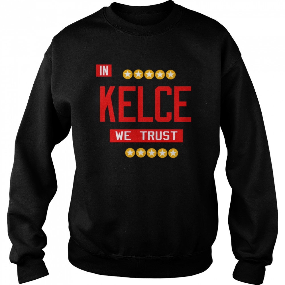 In Kelce We Trust Travis Kelce Football NFL shirt Unisex Sweatshirt
