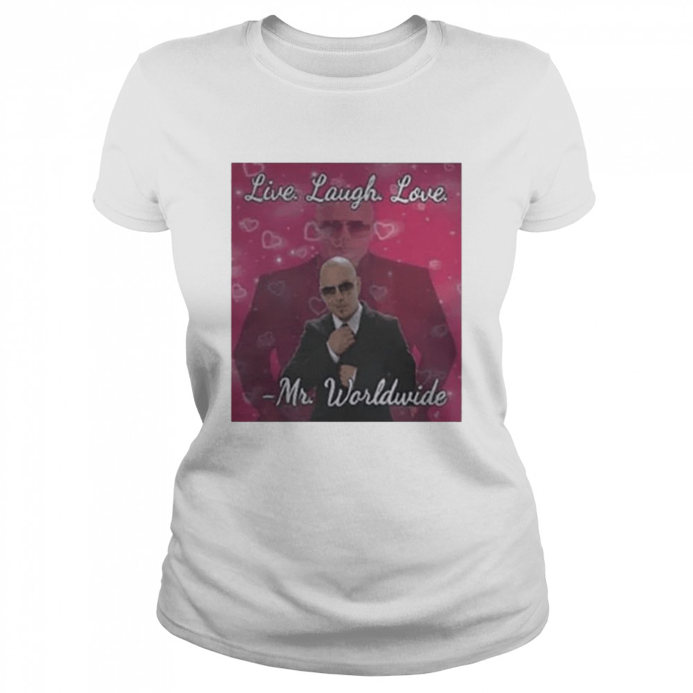 Mr Worldwide Live Laugh Love shirt Classic Women's T-shirt