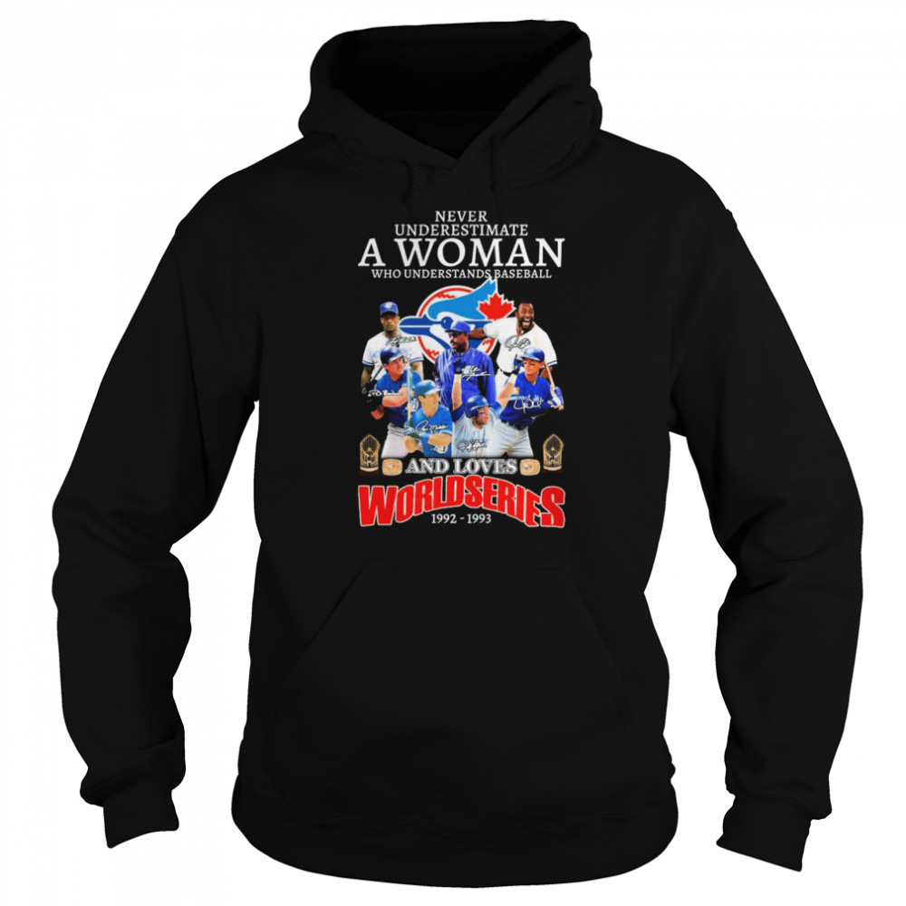 Never Underestimate A Woman Who Understands Baseball And Loves Toronto Blue Jays World Series 1992-1993 Signatures  Unisex Hoodie