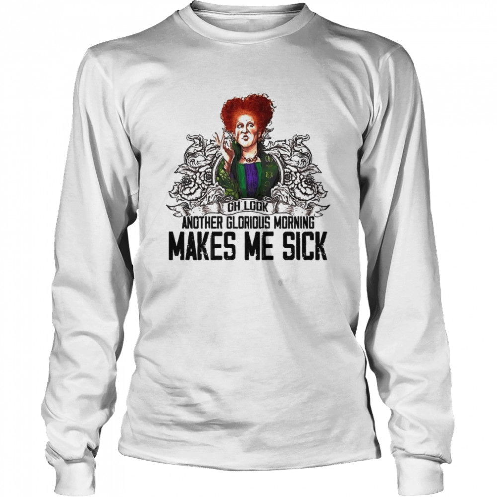 Oh Look Another Glorious Morning Makes Me Sick Halloween T-shirt Long Sleeved T-shirt