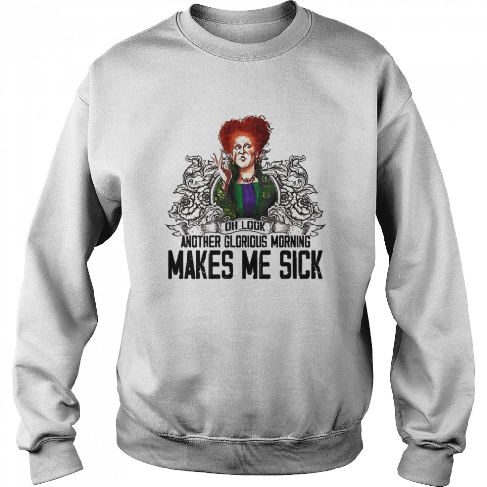 Oh Look Another Glorious Morning Makes Me Sick Halloween T-shirt Unisex Sweatshirt