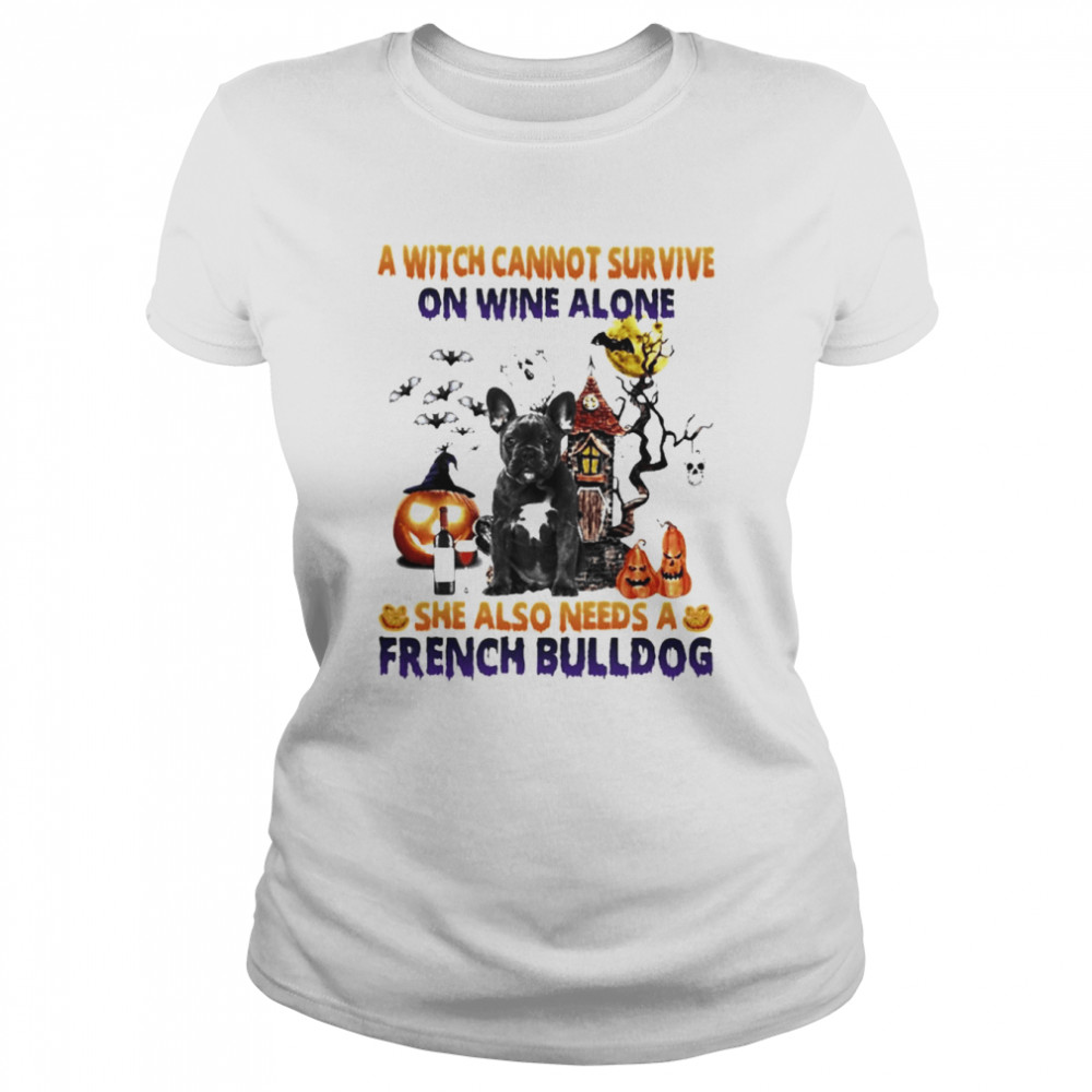 A Witch cannot survive on wine alone she also needs a Black French Bulldog Halloween shirt Classic Women's T-shirt