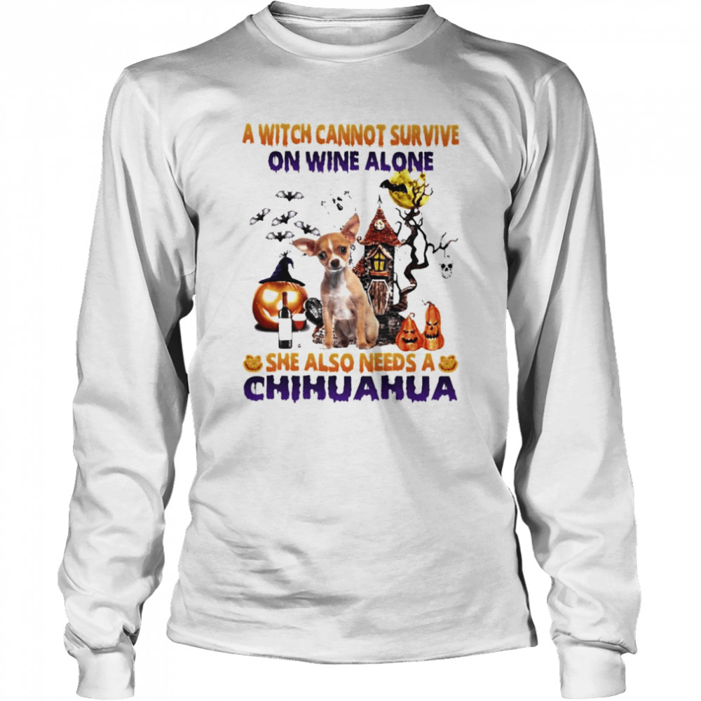 A Witch cannot survive on wine alone she also needs a Chihuahua Halloween shirt Long Sleeved T-shirt