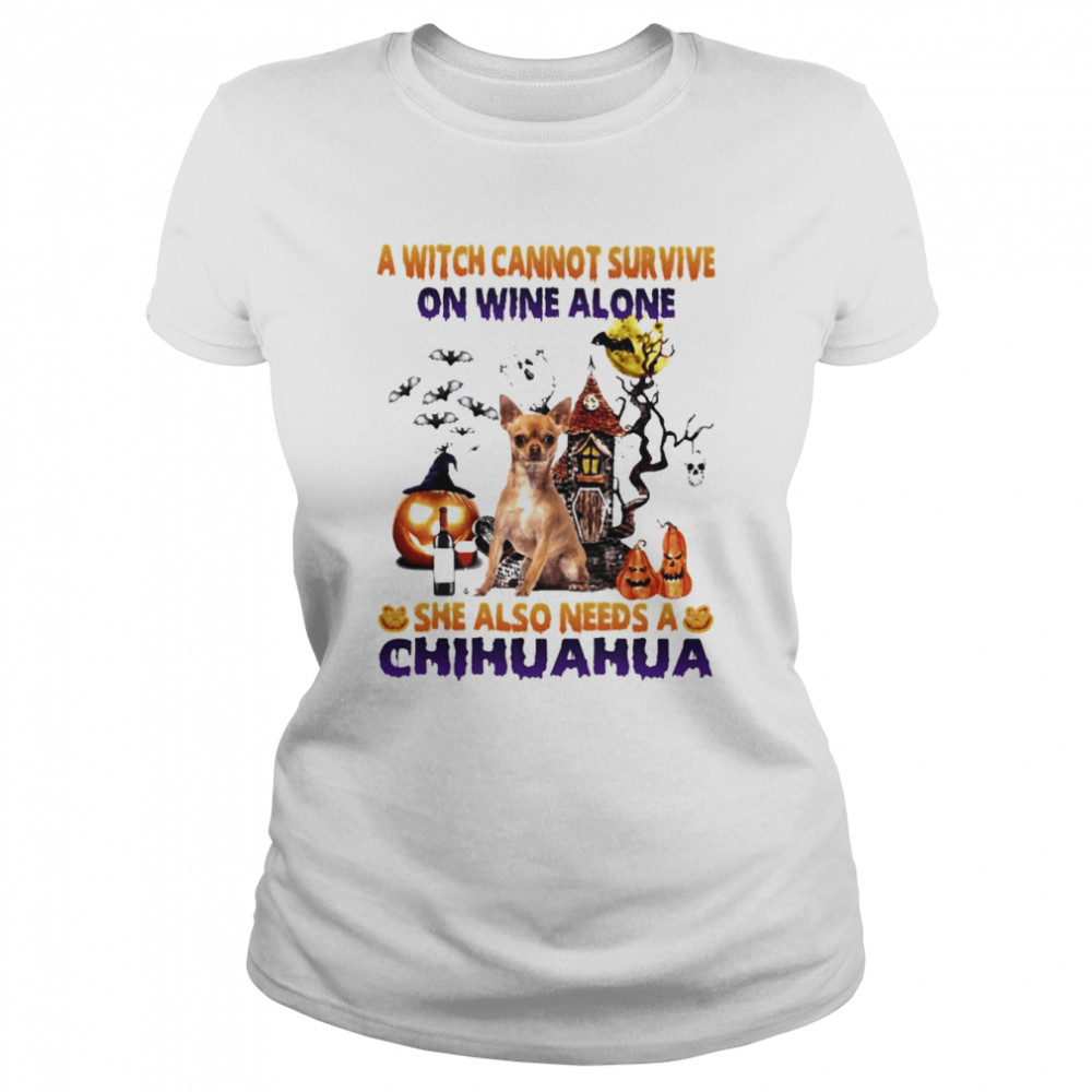 A Witch cannot survive on wine alone she also needs a Tan Chihuahua Halloween shirt Classic Women's T-shirt