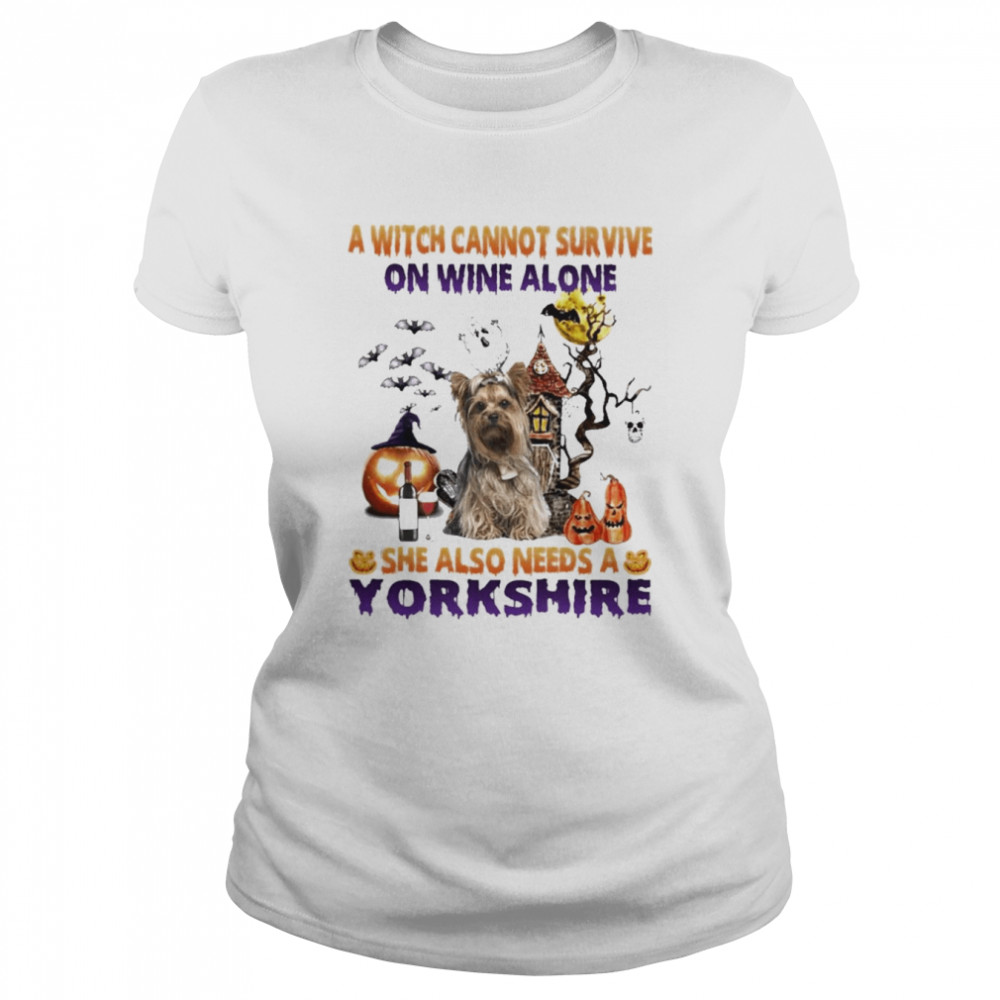 A Witch cannot survive on wine alone she also needs a Yorkshire Terrier Halloween shirt Classic Women's T-shirt