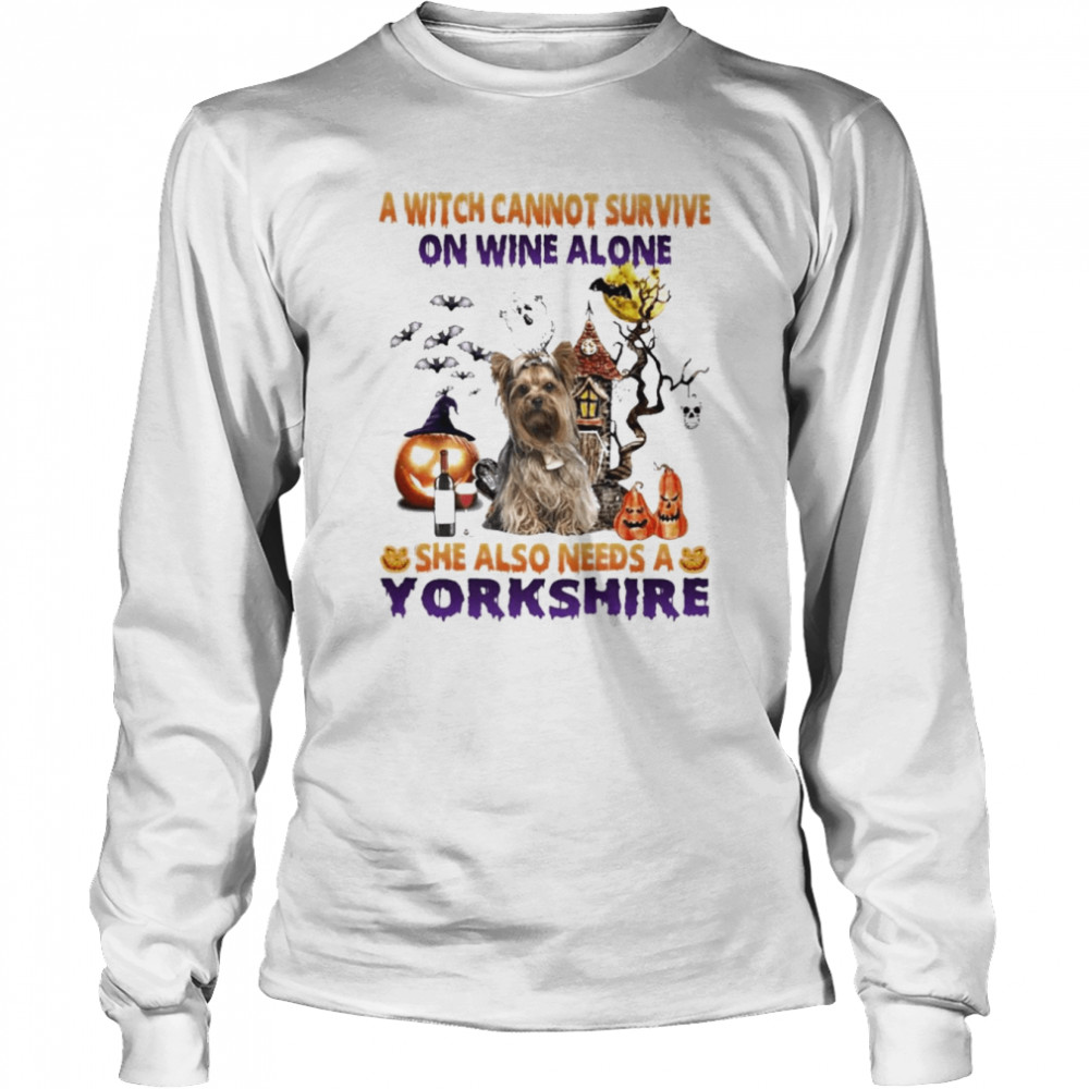 A Witch cannot survive on wine alone she also needs a Yorkshire Terrier Halloween shirt Long Sleeved T-shirt