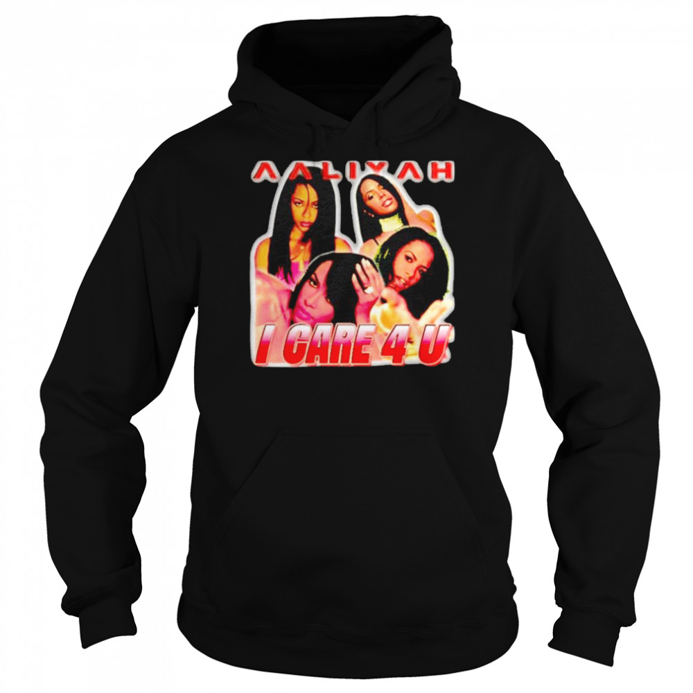 Aaliyah I Care 4 U T-shirt Unisex Hoodie