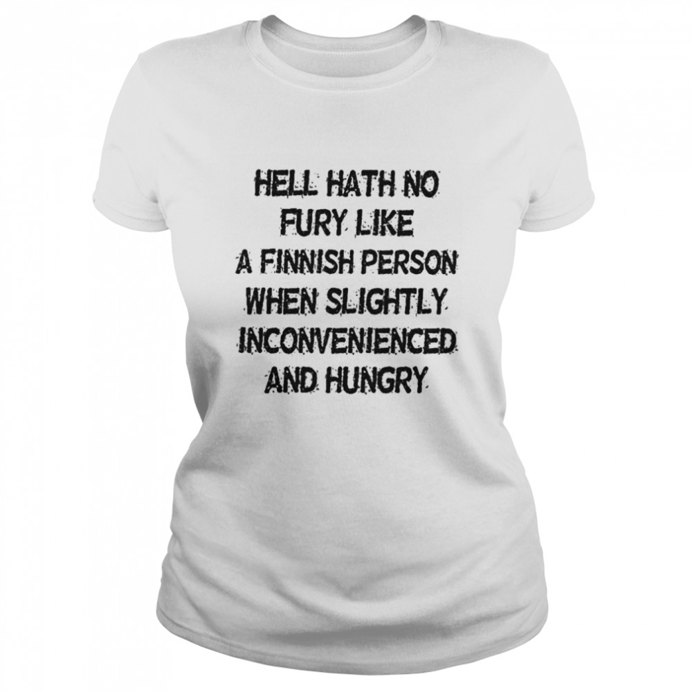 Hell hath no fury like a finnish person when slightly inconvenienced and hungry shirt Classic Women's T-shirt