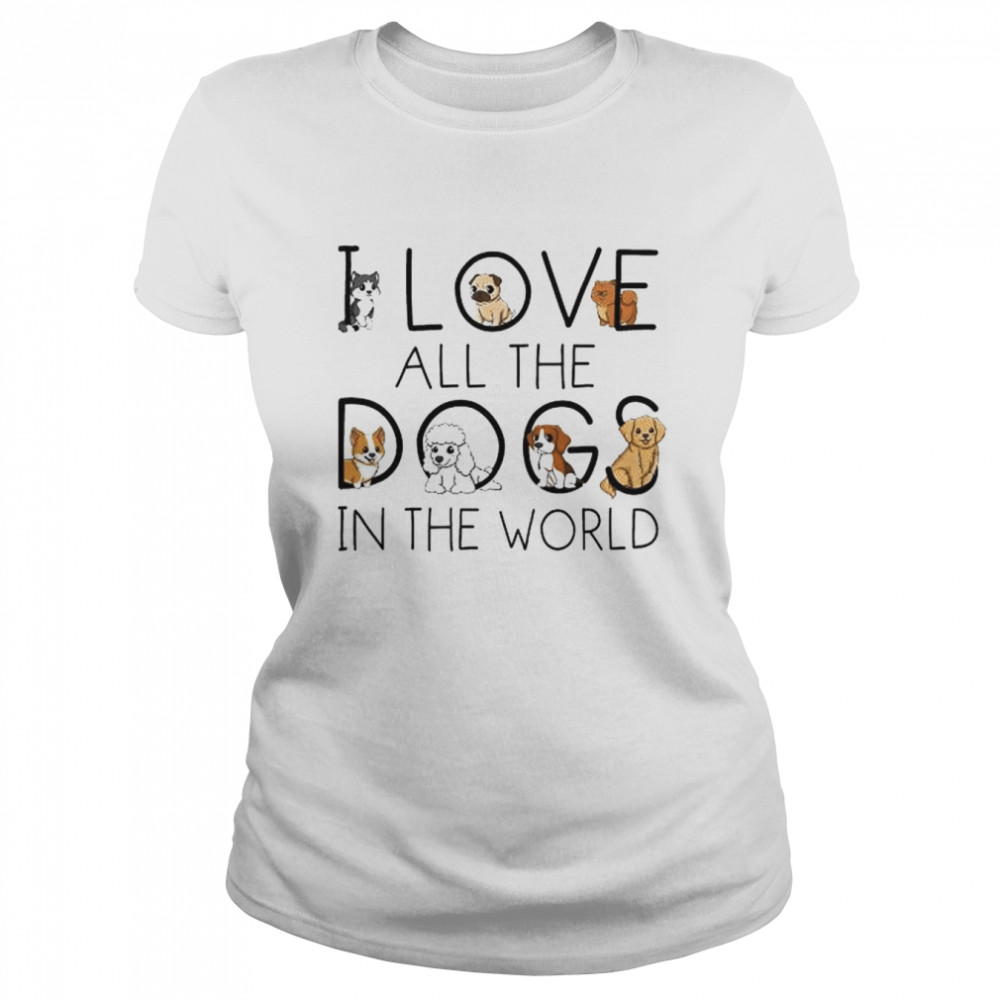 I love all the dogs in the world 2022 tee shirt Classic Women's T-shirt