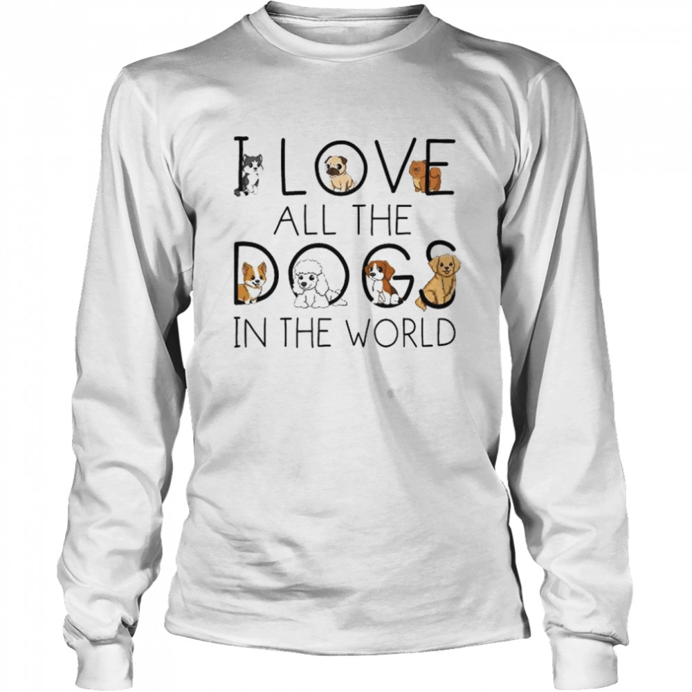 I love all the dogs in the world 2022 tee shirt Long Sleeved T-shirt