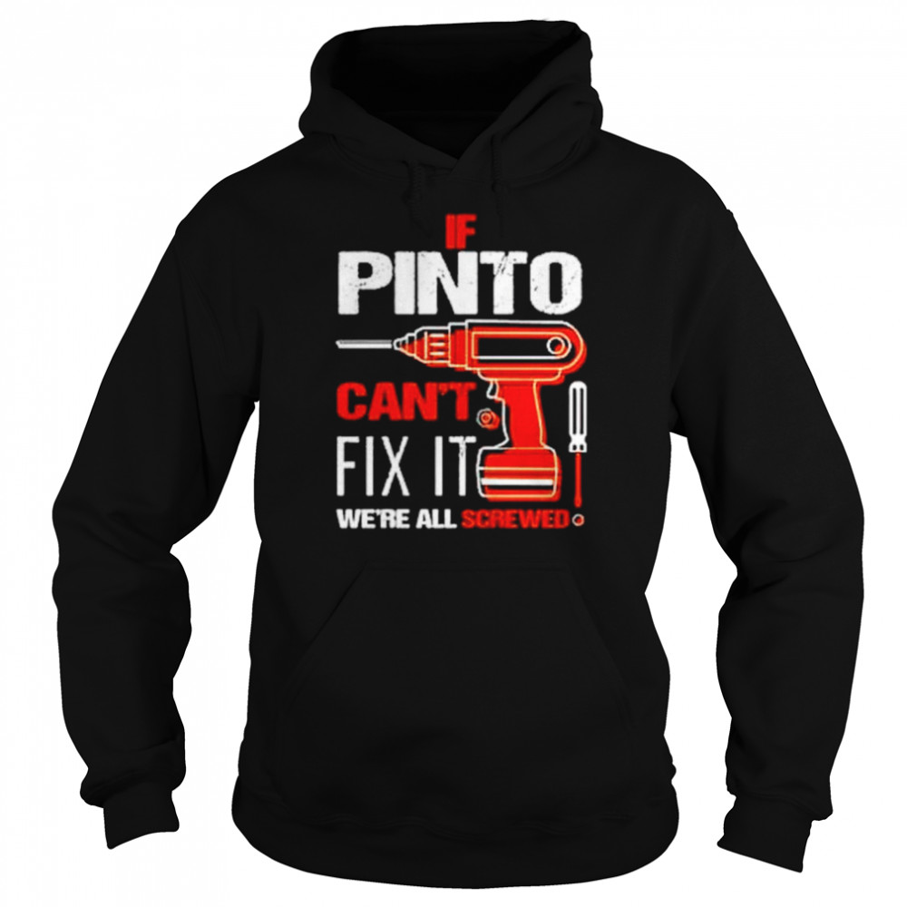 If pinto can’t fix it we’re all screwed shirt Unisex Hoodie