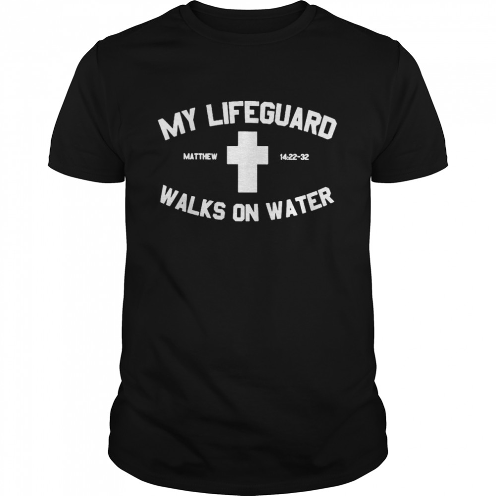 my lifeguard walks on water shirt