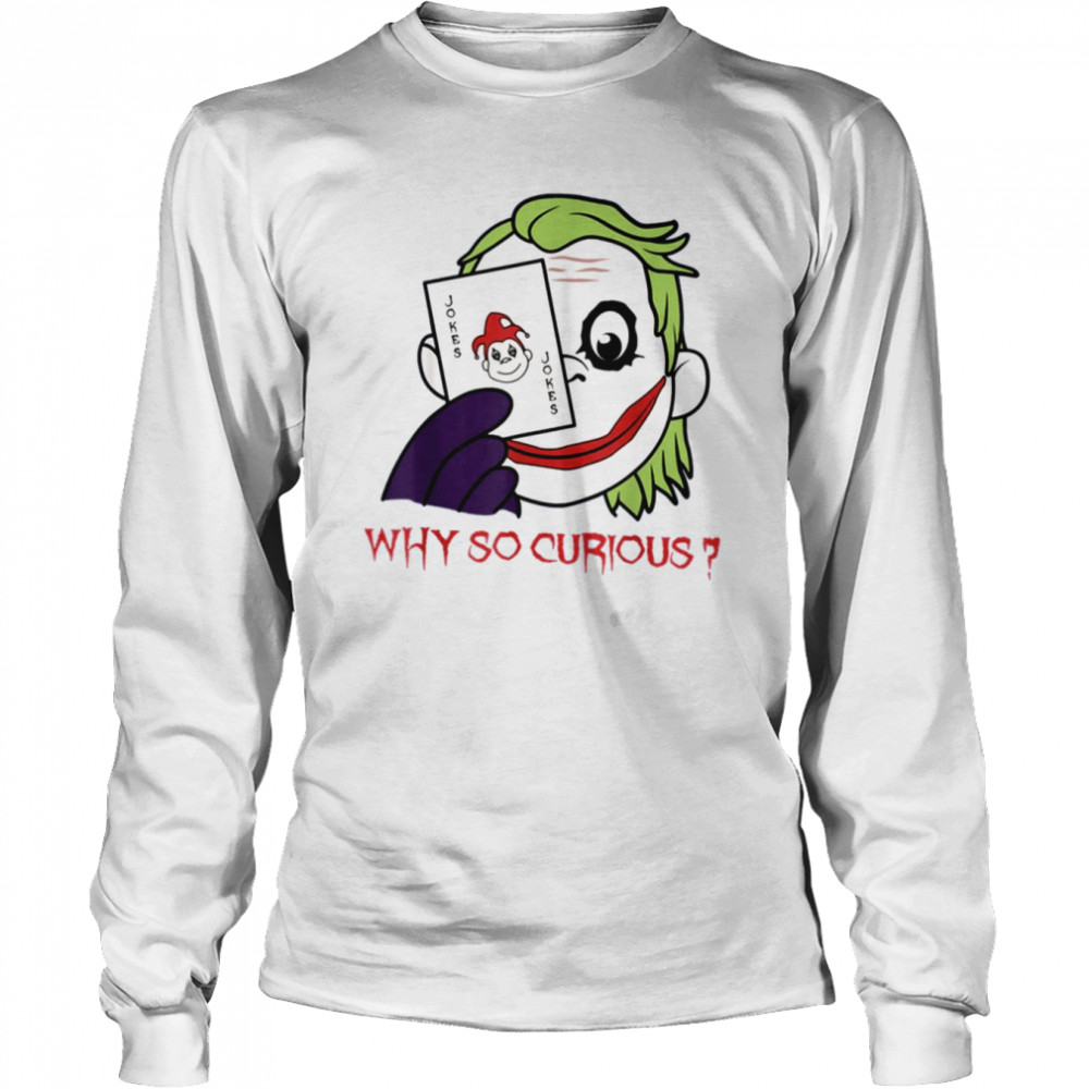 Party Clown Why So Curious Joker Card shirt Long Sleeved T-shirt