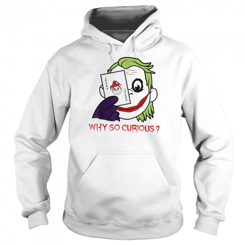 Party Clown Why So Curious Joker Card shirt Unisex Hoodie