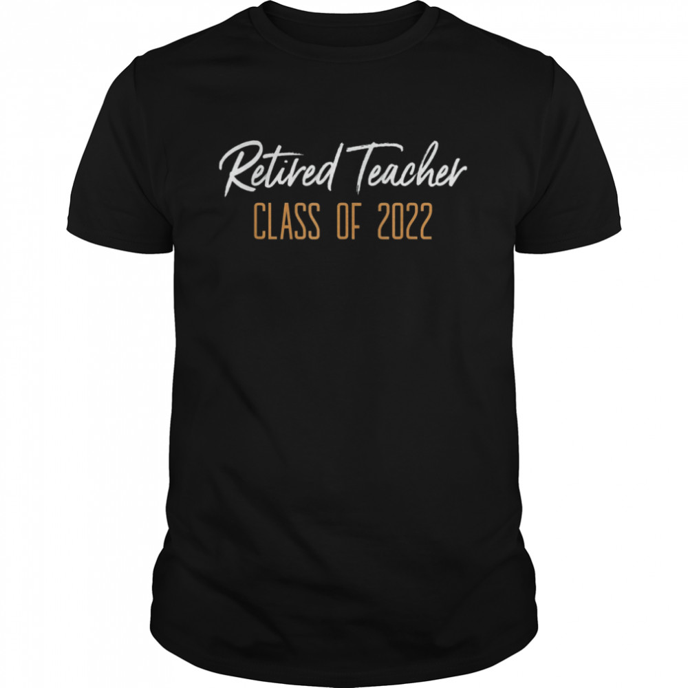 Retired Teacher Class Of 2022 Retirement Shirt