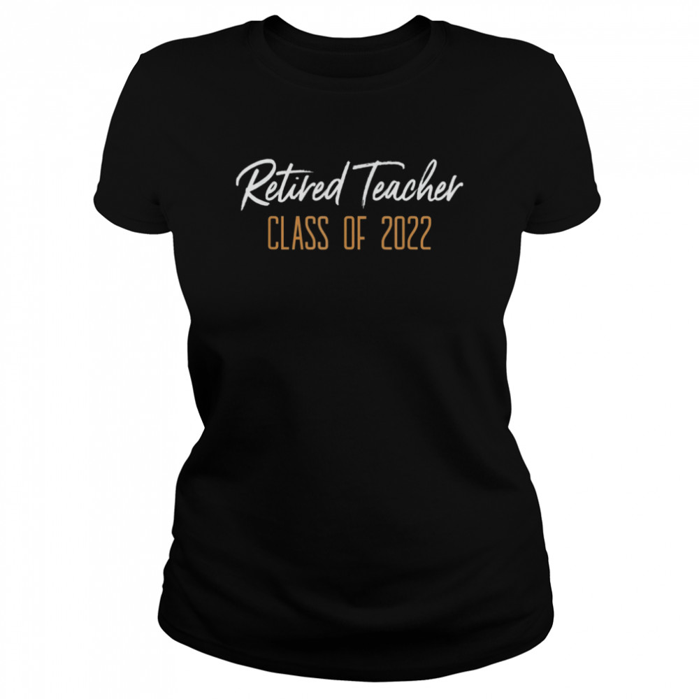 Retired Teacher Class Of 2022 Retirement  Classic Women's T-shirt