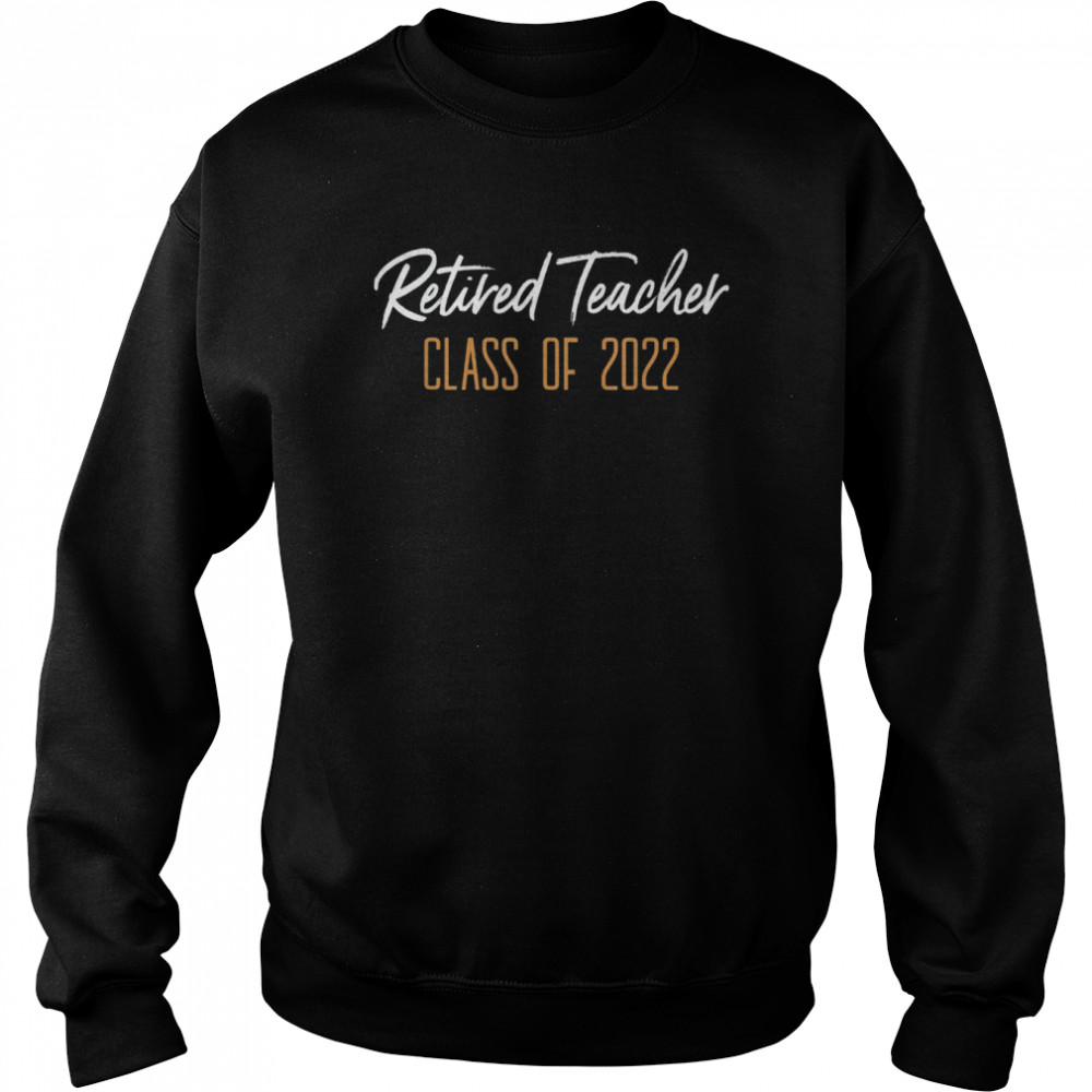 Retired Teacher Class Of 2022 Retirement  Unisex Sweatshirt