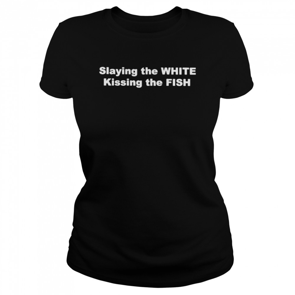 Slaying the white kissing the fish 2022 tee shirt Classic Women's T-shirt