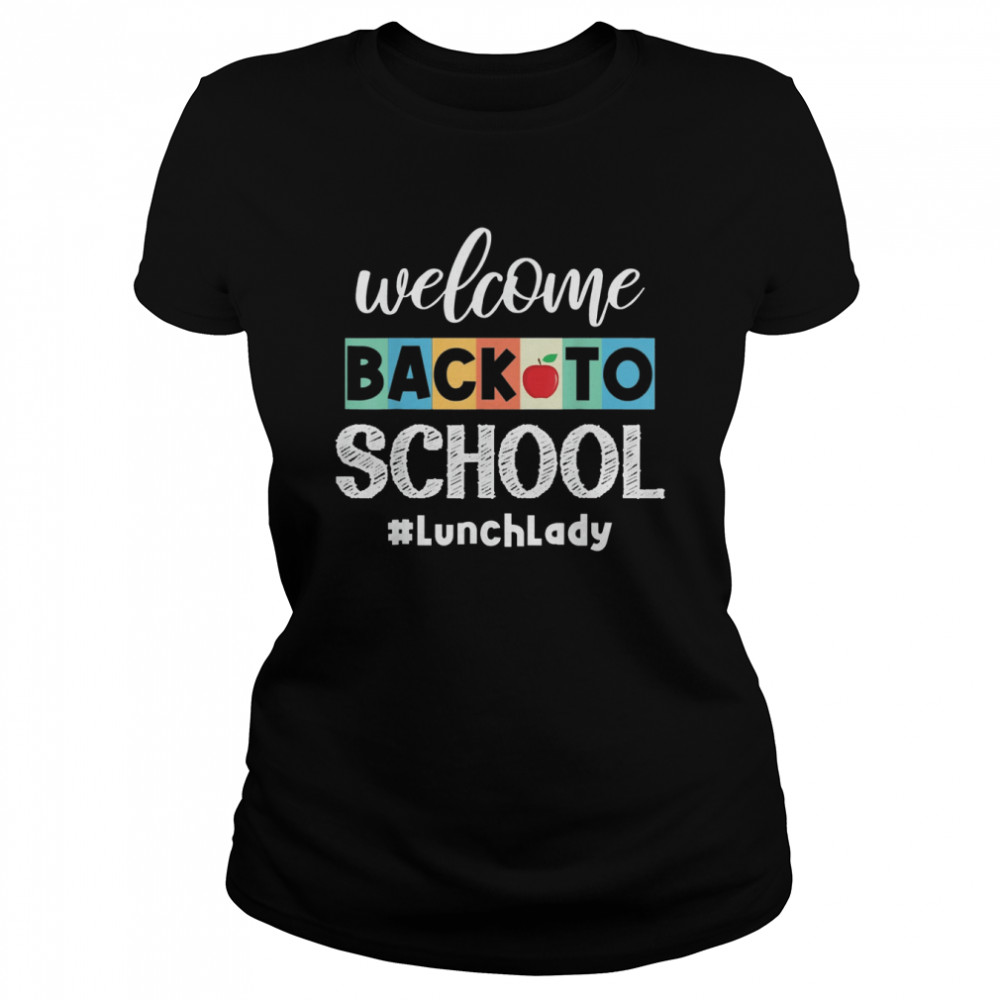 Welcome Back To School Lunch Lady Canteen School Cafeteria  Classic Women's T-shirt