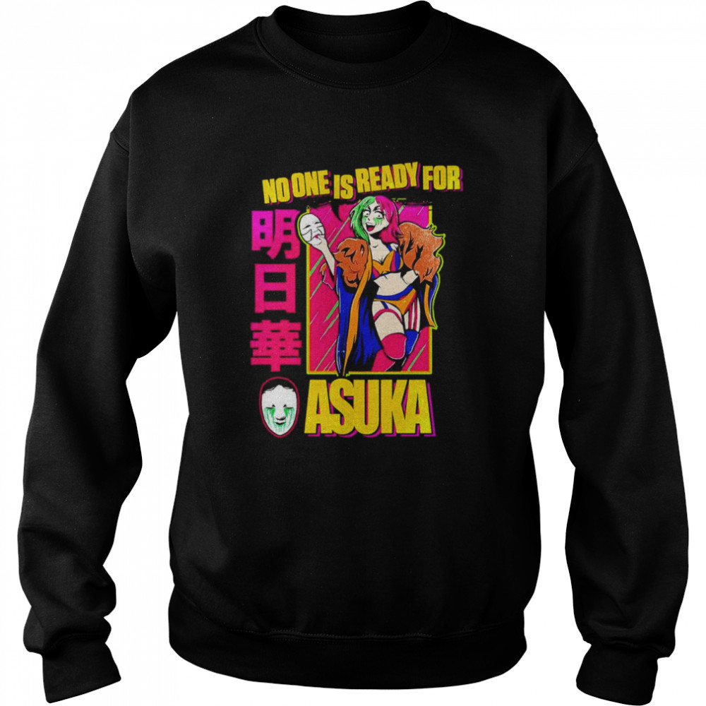 Asuka No One Is Ready For Asuka T-shirt Unisex Sweatshirt