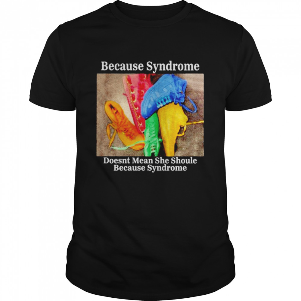Because syndrome doesnt mean she shoule because syndrome shirt Classic Men's T-shirt