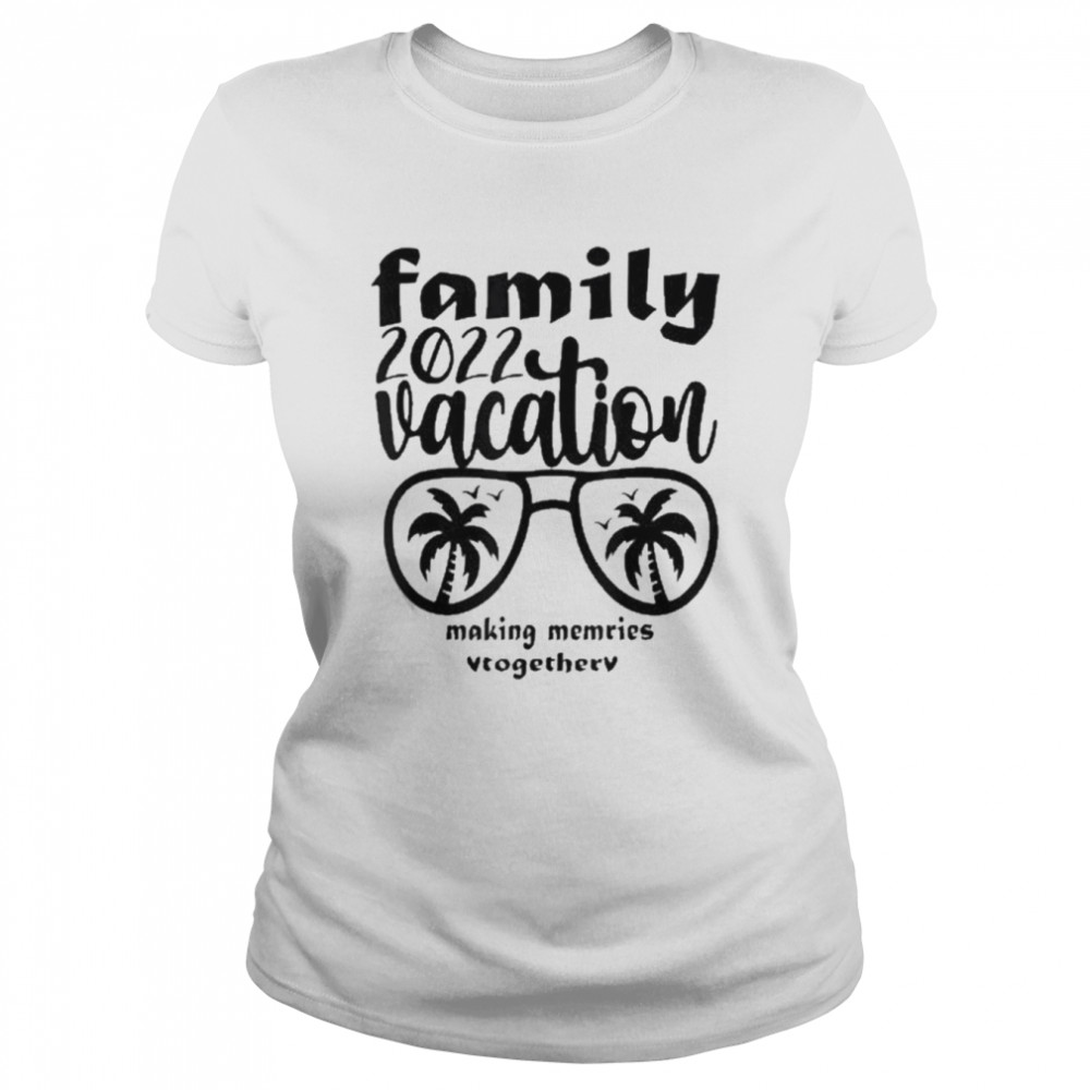 Family Vacation 2022 Making Memories Together Classic Women's T-shirt