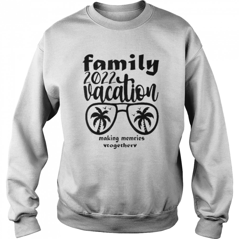 Family Vacation 2022 Making Memories Together Unisex Sweatshirt