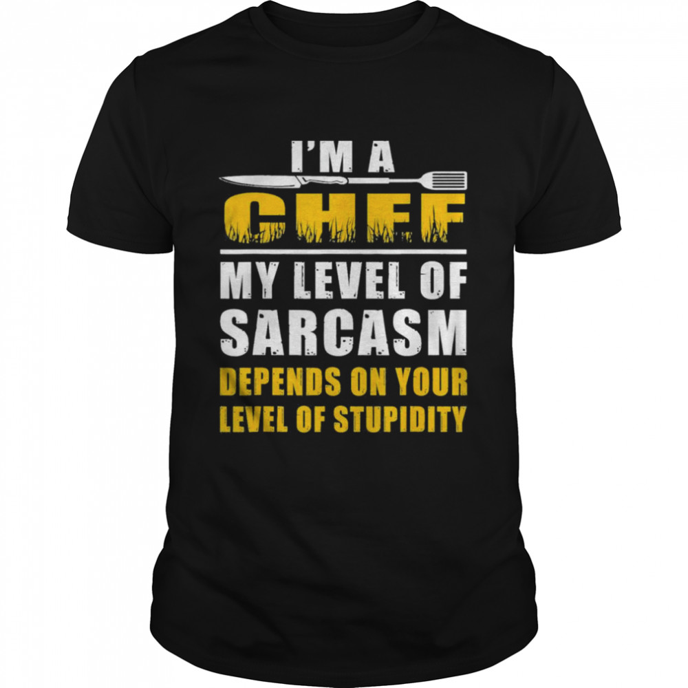 I’m a Chef My Level Of Sarcasm Depends on level your T- Classic Men's T-shirt