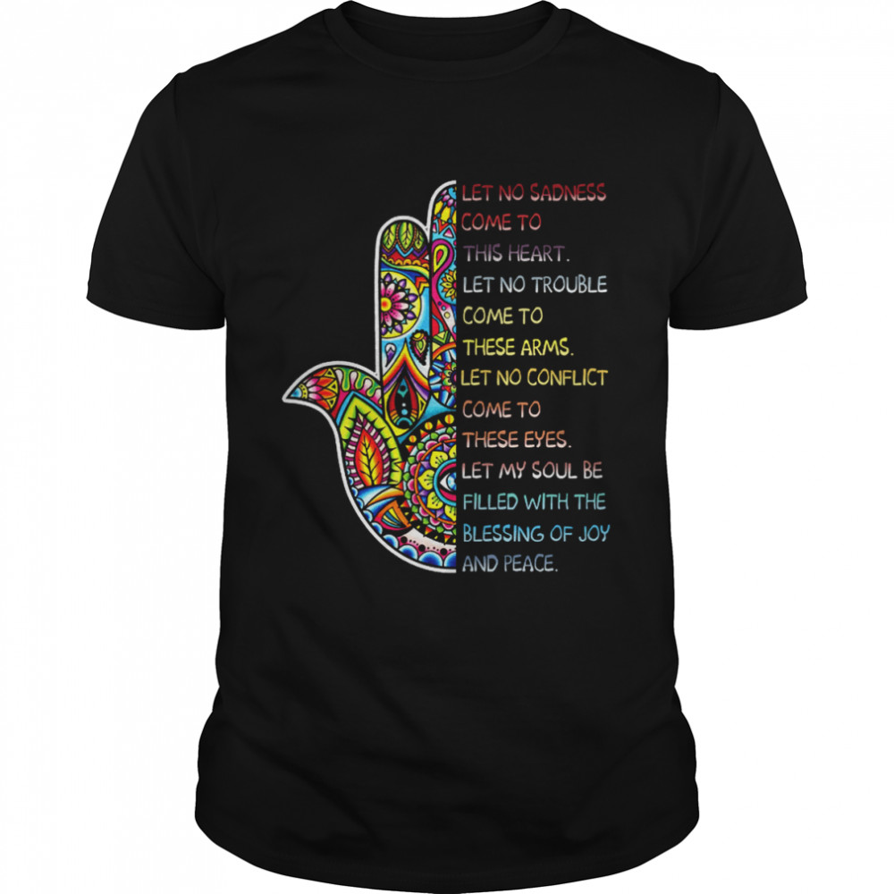 Let No Sadness Come To This Heart Let No Trouble Let No Conflict Namaste shirt