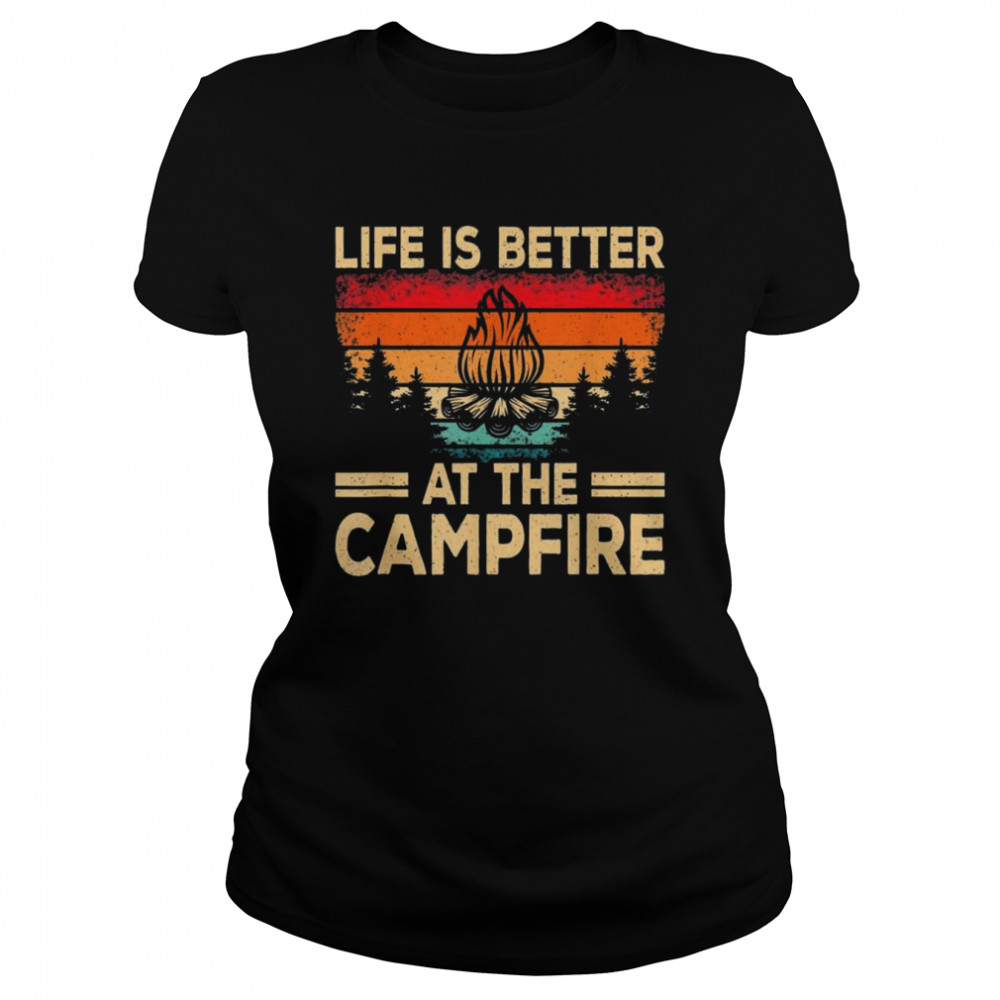 Life Is Better At The Campfire Camper Outdoorlife Camping T- Classic Women's T-shirt